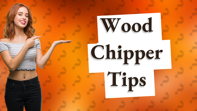 Wood Chipper Tips