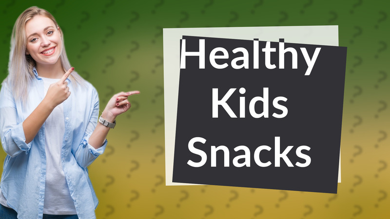 Healthy Kids Snacks