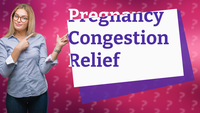 Pregnancy Congestion Relief