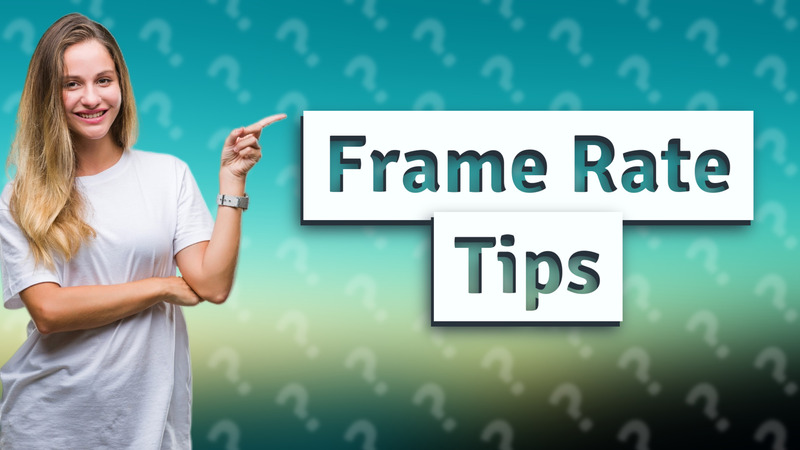 Frame Rate Tips