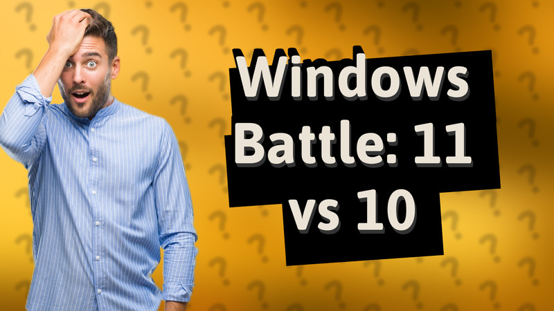 Windows Battle: 11 vs 10