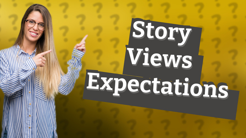 Story Views Expectations