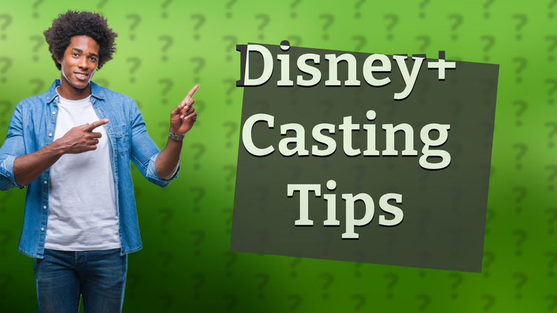 Disney+ Casting Tips