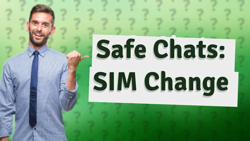 Safe Chats: SIM Change