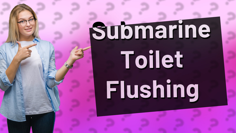 Submarine Toilet Flushing