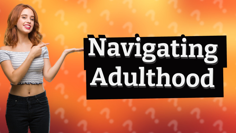 Navigating Adulthood