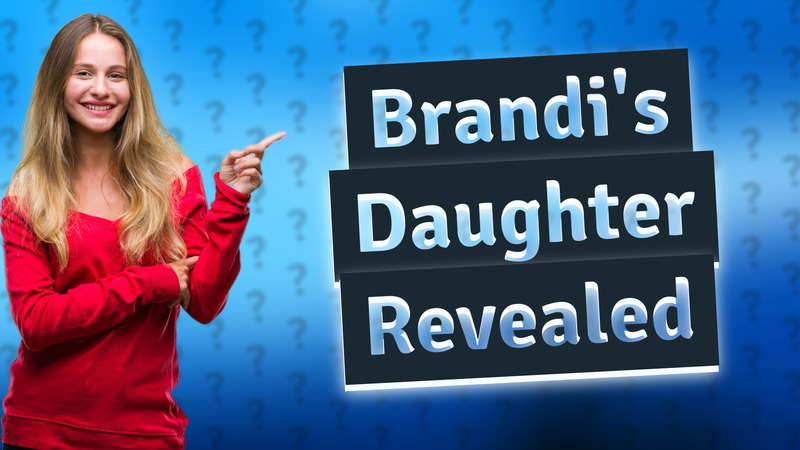 Brandi's Daughter Revealed
