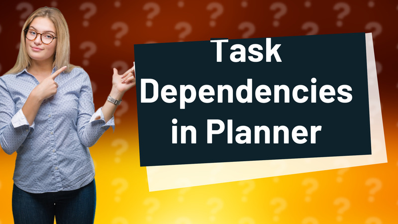 Task Dependencies in Planner