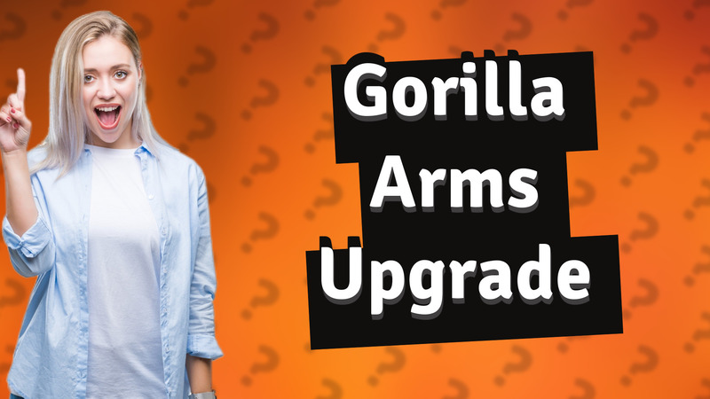 Gorilla Arms Upgrade