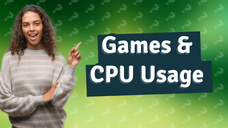 Games & CPU Usage