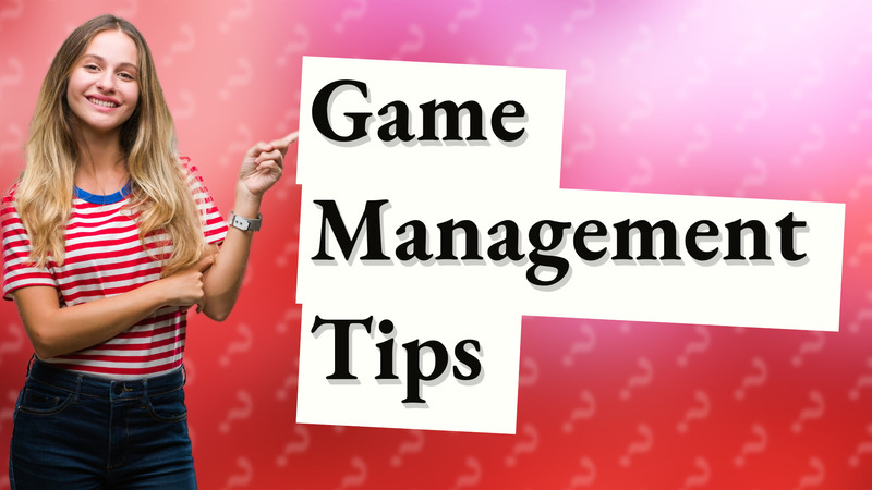 Game Management Tips