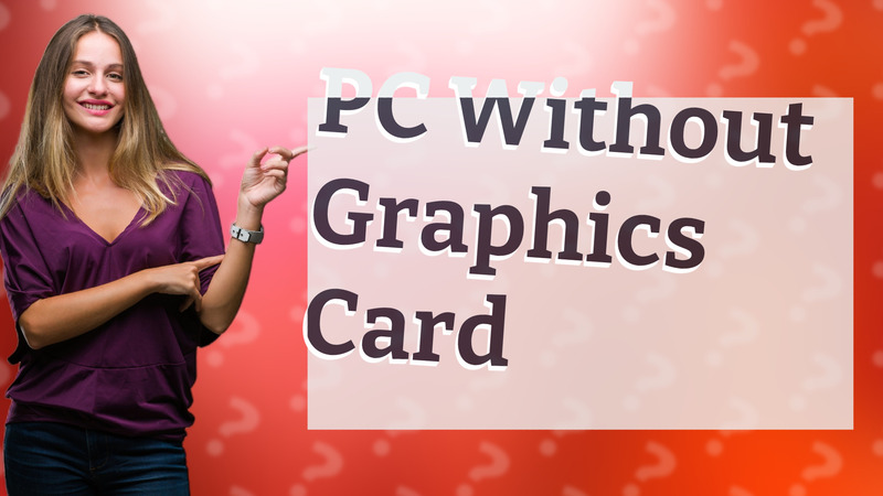 PC Without Graphics Card