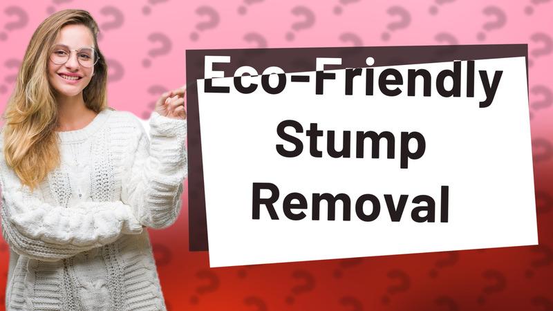 Eco-Friendly Stump Removal
