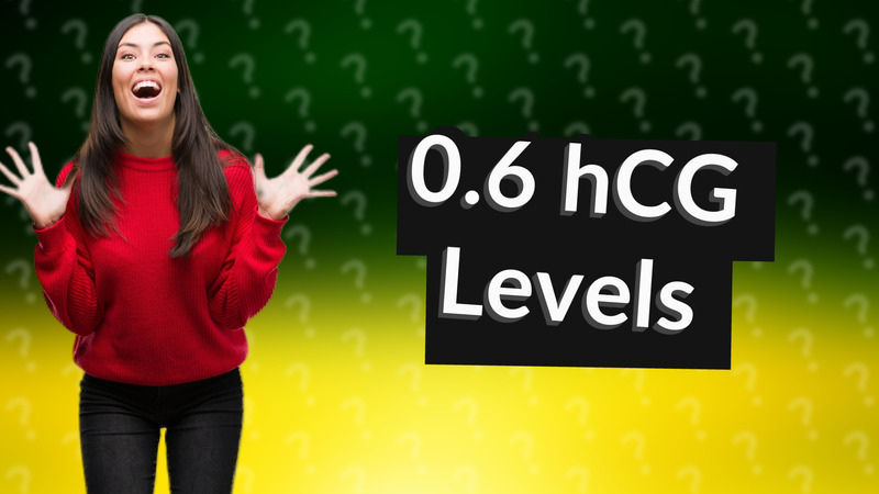 0.6 hCG Levels