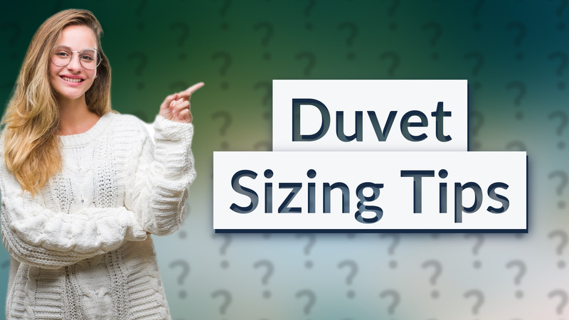 Duvet Sizing Tips