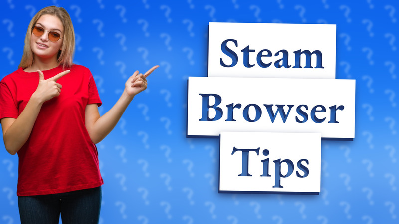 Steam Browser Tips