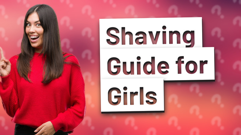 Shaving Guide for Girls