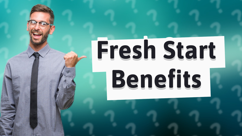 Fresh Start Benefits