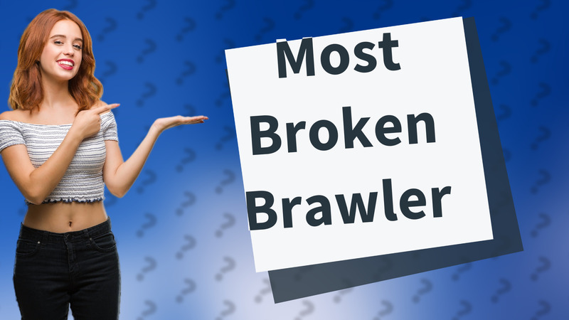 Most Broken Brawler