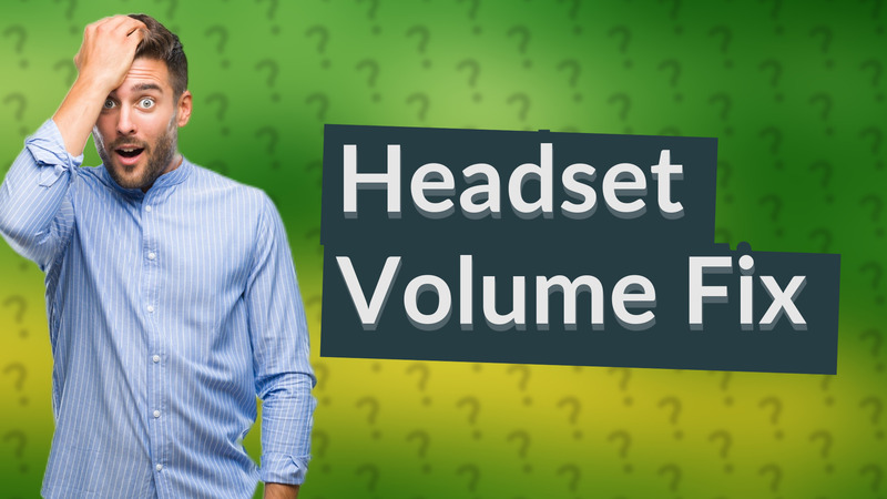 Headset Volume Fix