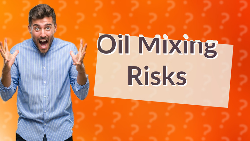 Oil Mixing Risks