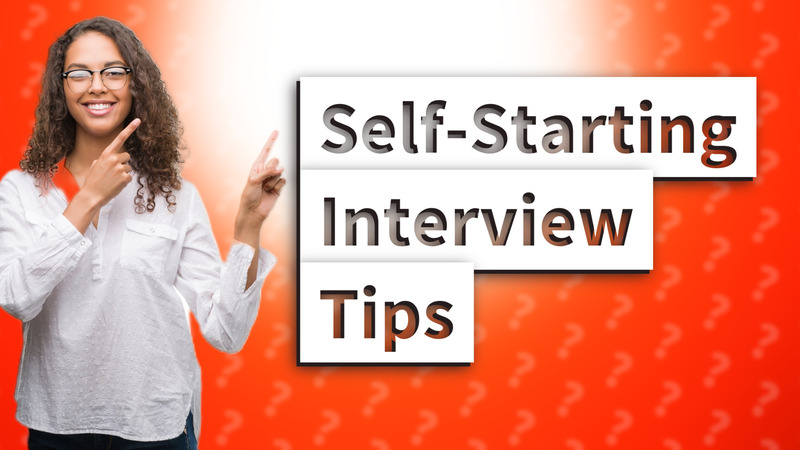 Self-Starting Interview Tips