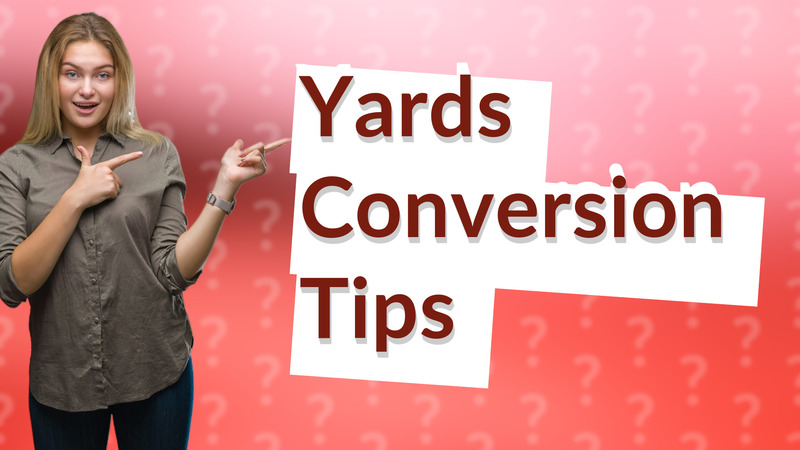 Yards Conversion Tips