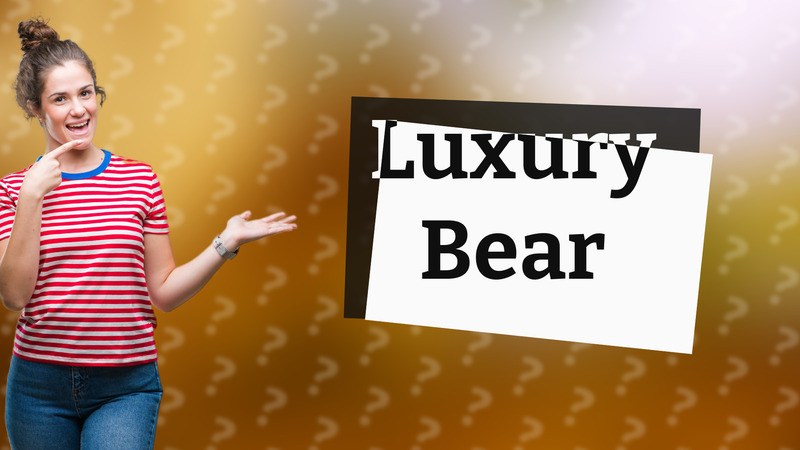 Luxury Bear