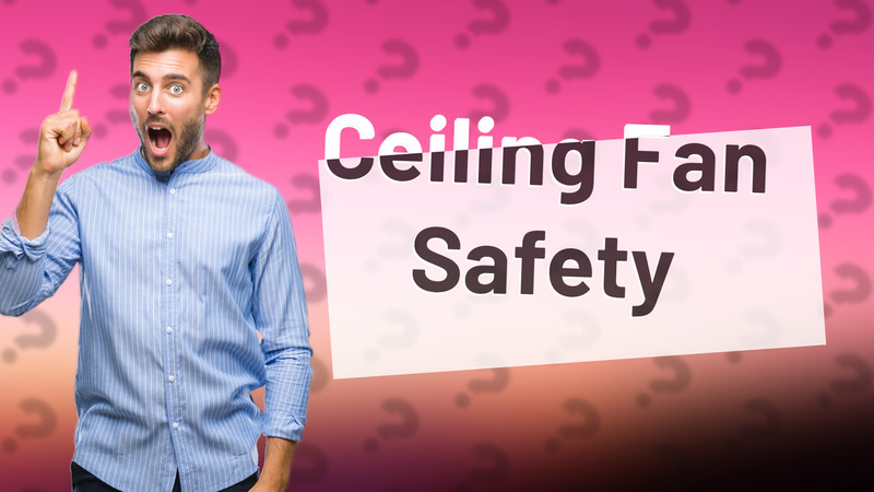 Ceiling Fan Safety