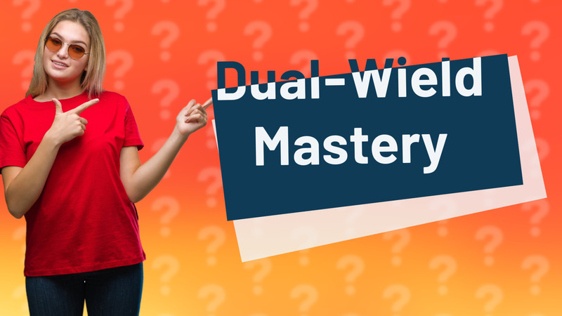 Dual-Wield Mastery