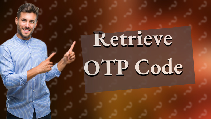 Retrieve OTP Code