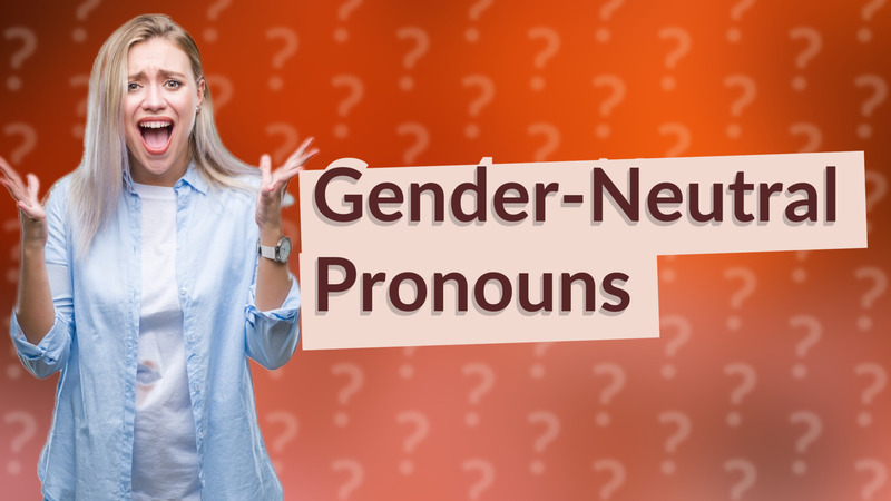 Gender-Neutral Pronouns