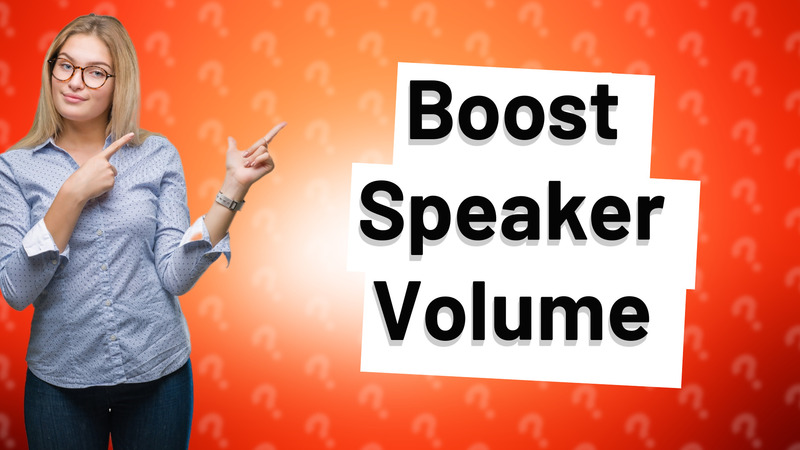 Boost Speaker Volume