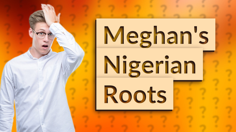 Meghan's Nigerian Roots