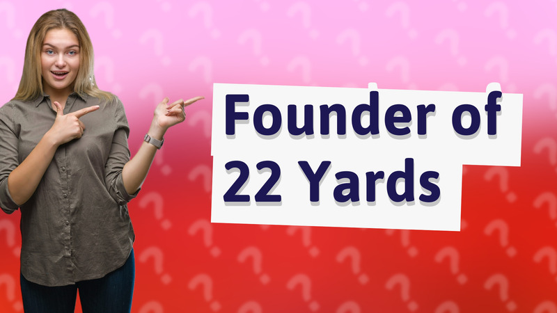 Founder of 22 Yards