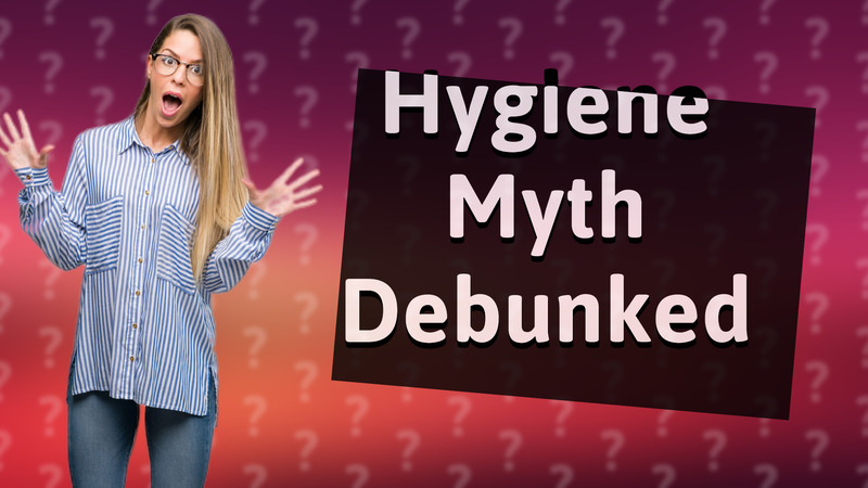 Hygiene Myth Debunked