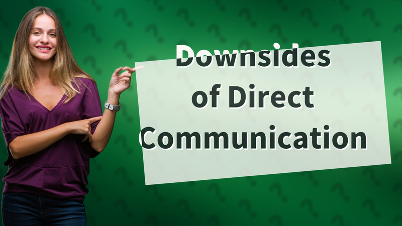 Downsides of Direct Communication