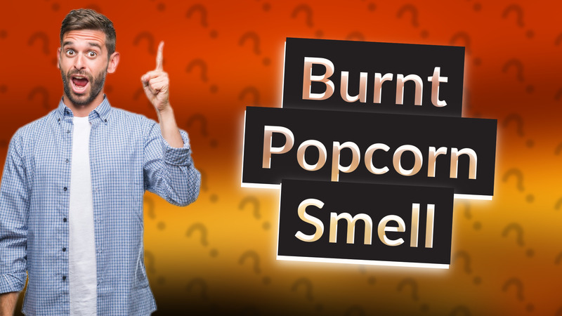 Burnt Popcorn Smell