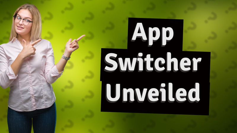 App Switcher Unveiled