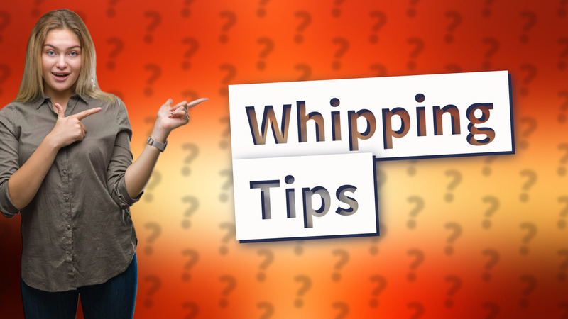 Whipping Tips
