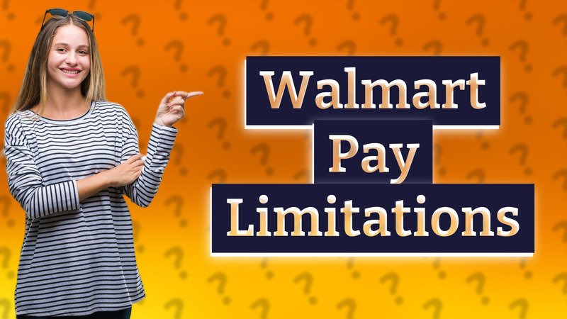 Walmart Pay Limitations