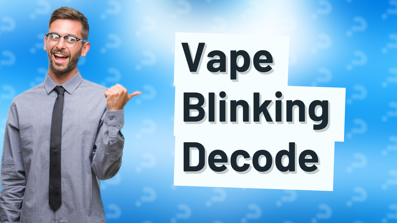 Vape Blinking Decode