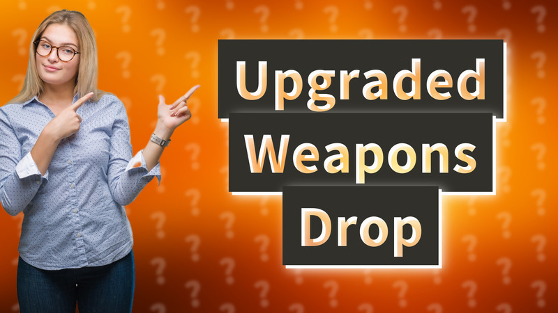 Upgraded Weapons Drop