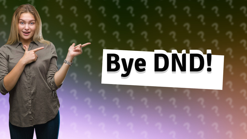 Bye DND!