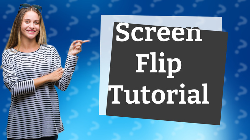 Screen Flip Tutorial