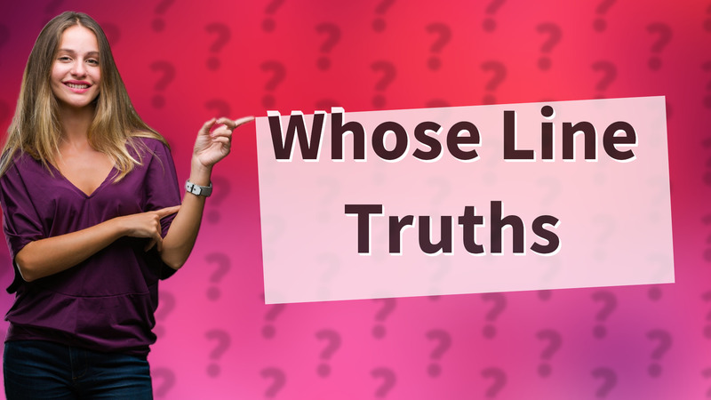 Whose Line Truths