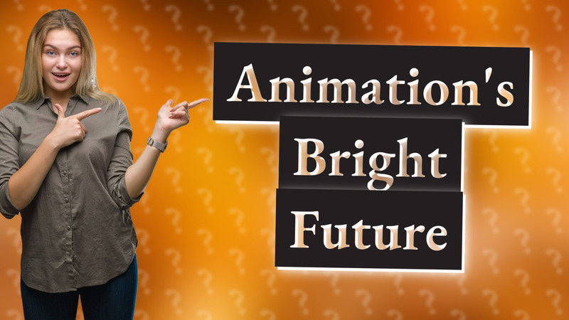 Animation's Bright Future