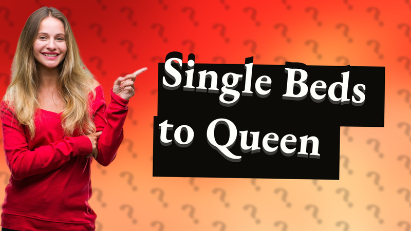 Single Beds to Queen