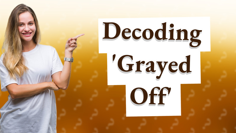 Decoding 'Grayed Off'
