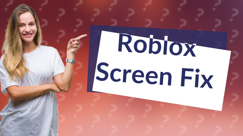 Roblox Screen Fix